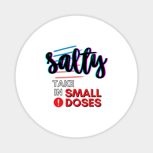 Salty - take in small doses | Funny Pun Introvert Sassy Punchy Design | Neon Black Magnet